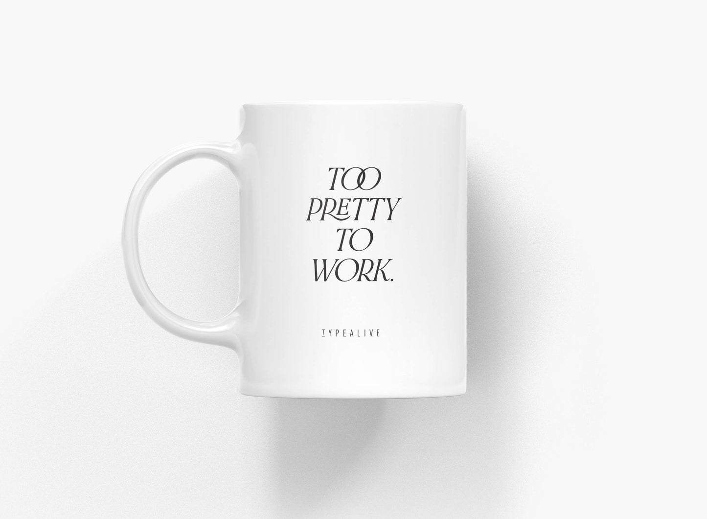 typealive - Ceramic mug/Too Pretty